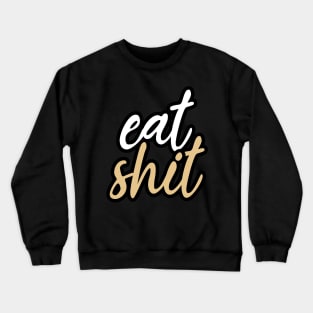 Eat shit Crewneck Sweatshirt